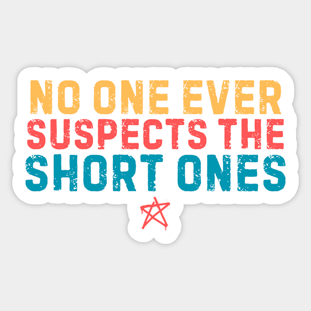 No One Suspects The Short Ones Sticker by The WYLD Tribe